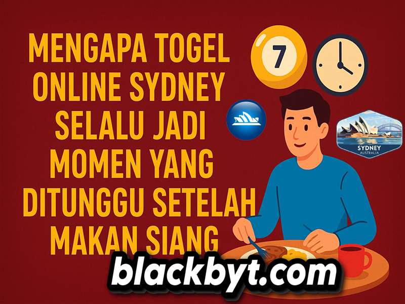Mengapa Togel Online Sydney Selalu Jadi Momen yang Ditunggu Setelah Makan Siang